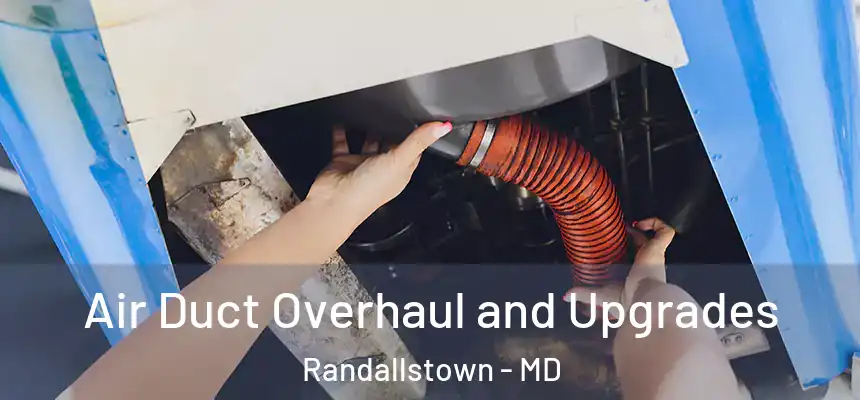  Air Duct Overhaul and Upgrades Randallstown - MD
