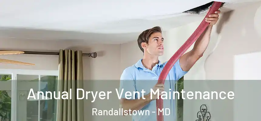  Annual Dryer Vent Maintenance Randallstown - MD