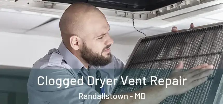  Clogged Dryer Vent Repair Randallstown - MD