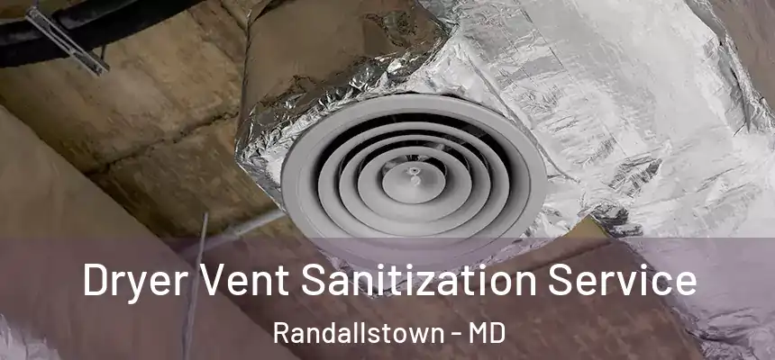  Dryer Vent Sanitization Service Randallstown - MD