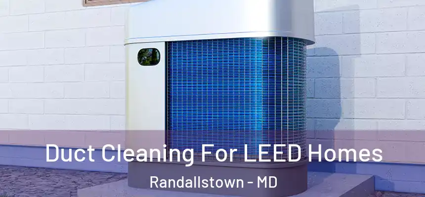  Duct Cleaning For LEED Homes Randallstown - MD