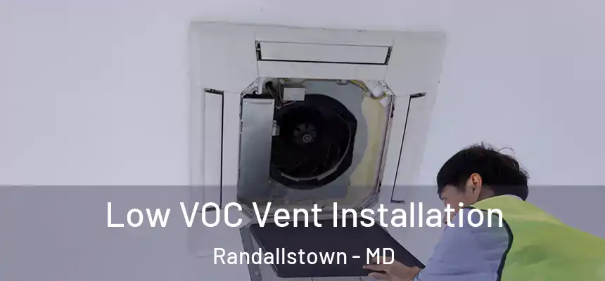  Low VOC Vent Installation Randallstown - MD