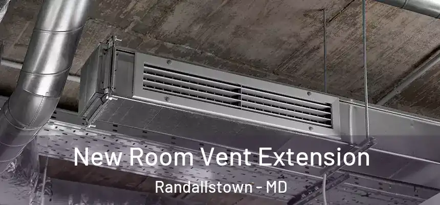 New Room Vent Extension Randallstown - MD