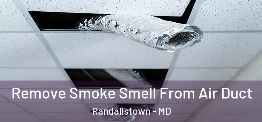 Remove Smoke Smell From Air Duct Randallstown - MD