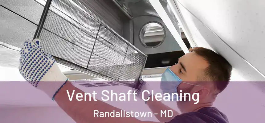  Vent Shaft Cleaning Randallstown - MD