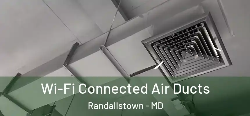  Wi-Fi Connected Air Ducts Randallstown - MD